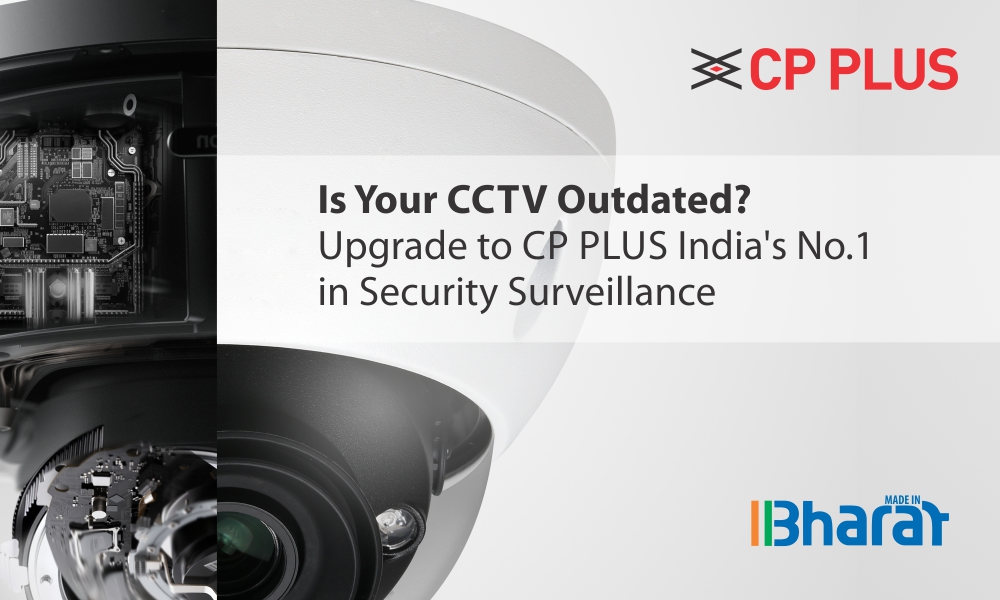 Is Your CCTV Outdated? Upgrade to CP PLUS India’s No.1 in Security Surveillance