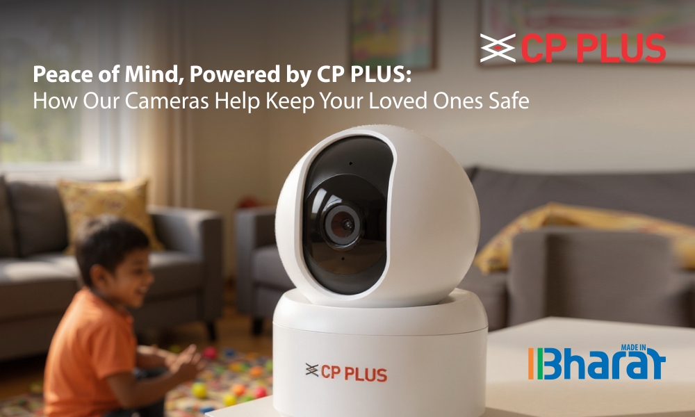 Peace of Mind, Powered by CP PLUS: How Our Cameras Help Keep Your Loved Ones Safe Peace of Mind, Powered by CP PLUS: How Our Cameras Help Keep Your Loved Ones Safe