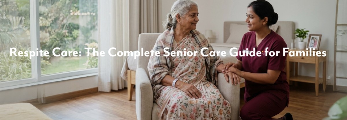 Respite Care: The Complete Senior Care Guide for Families