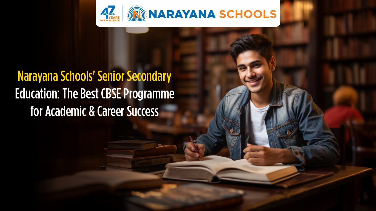 Narayana Schools' Senior Secondary Education: The Best CBSE Programme for Academic & Career Success Narayana Schools' Senior Secondary Education: The Best CBSE Programme for Academic & Career Success