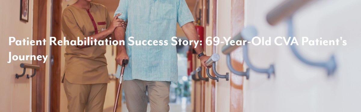 Patient Rehabilitation Success Story: 69- Year-Old CVA Patient's Journey.
