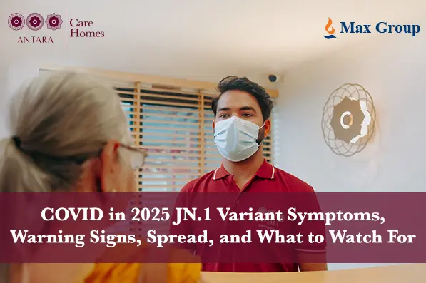 COVID in 2025: JN.1 Variant Symptoms, Warning Signs, Spread, and What to Watch For