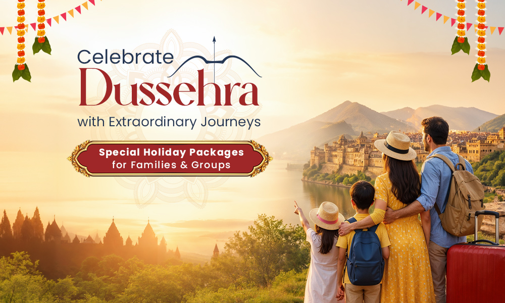 Celebrate Dussehra with Extraordinary Journeys: Special Holiday Packages for Families & Groups Celebrate Dussehra with Extraordinary Journeys: Special Holiday Packages for Families & Groups
