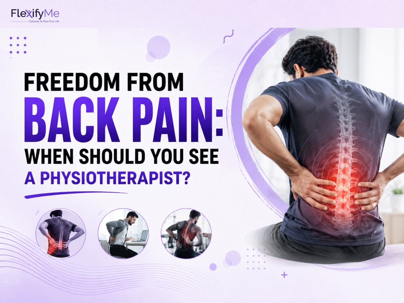 Freedom From Back Pain: When Should You See a Physiotherapist? Freedom From Back Pain: When Should You See a Physiotherapist?