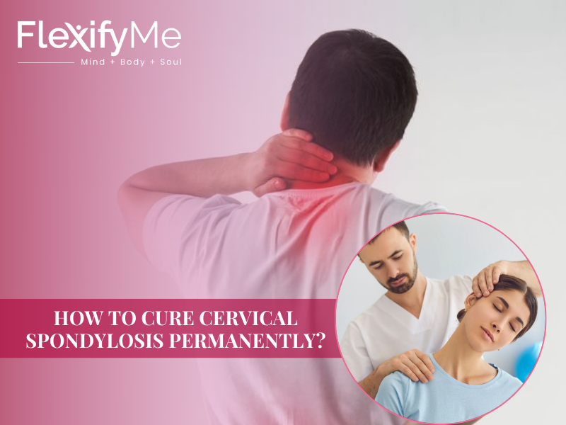 How to Cure Cervical Spondylosis Permanently – Best Remedies
