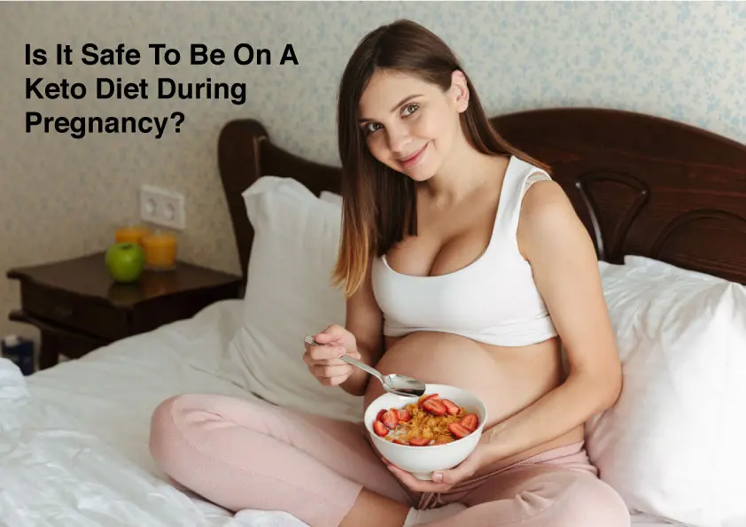 Is It Safe To Be On A Keto Diet During Pregnancy?
