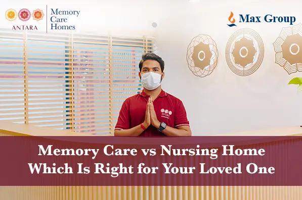 Memory Care vs Nursing Home: Which Is Right for Your Loved One?