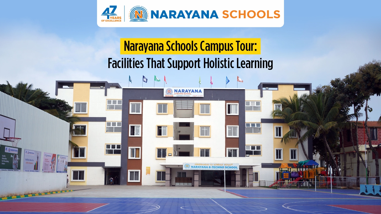 Narayana Schools Campus Tour in bengaluru: Facilities That Support Holistic Learning Narayana Schools Campus Tour in bengaluru: Facilities That Support Holistic Learning