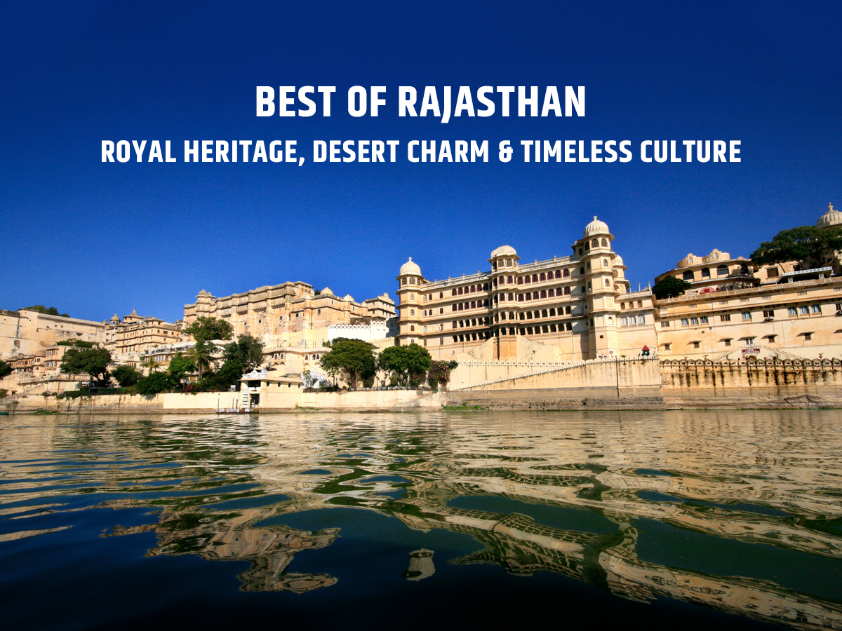 Best of Rajasthan – Royal Heritage, Desert Charm & Timeless Culture Best of Rajasthan – Royal Heritage, Desert Charm & Timeless Culture