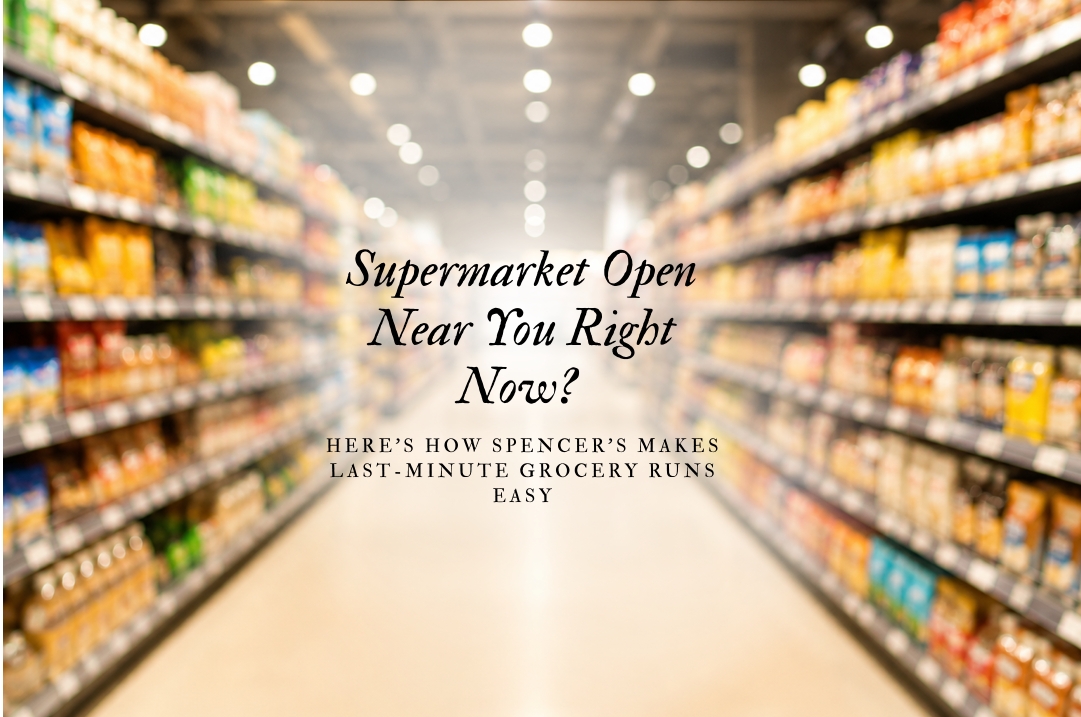 Supermarket Open Near You Right Now? Here's How Spencers Makes Last-Minute Grocery Runs Easy Supermarket Open Near You Right Now? Here's How Spencers Makes Last-Minute Grocery Runs Easy