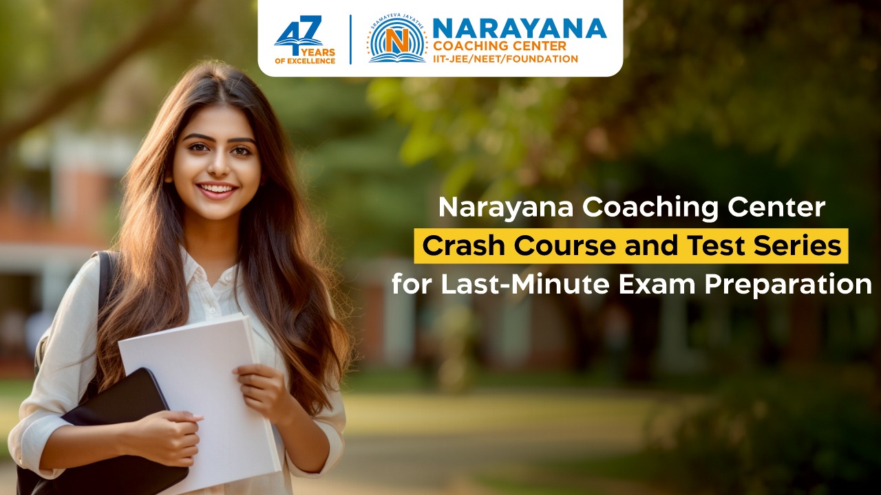 Narayana Coaching Center Crash Course and Test Series for Last-Minute Exam Preparation