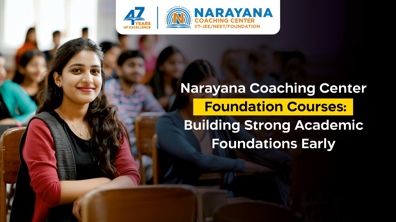 Narayana Coaching Center Foundation Courses: Building Strong Academic Foundations Early