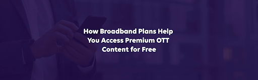 How Broadband Plans Help You Access Premium OTT Content for Free in Kiwale, Pune How Broadband Plans Help You Access Premium OTT Content for Free in Kiwale, Pune